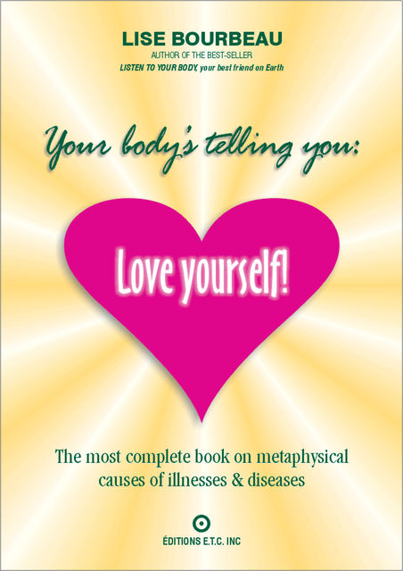 Your Body's Telling You: Love Yourself!, Lise Bourbeau