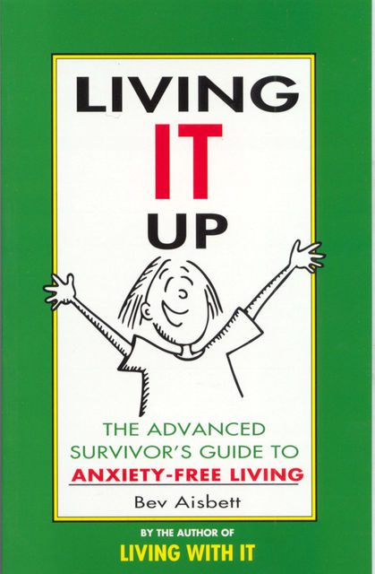 Living it Up: The Advanced Survivor's Guide to Anxiety-Free Living, Bev Aisbett