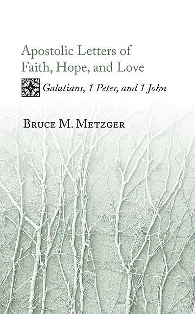 Apostolic Letters of Faith, Hope, and Love, Bruce M. Metzger