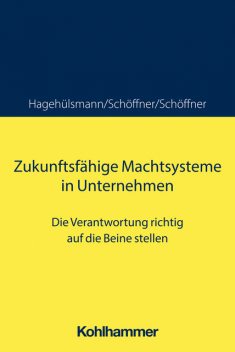 Zukunftsfähige Machtsysteme in Unternehmen, Ute Hagehülsmann, Günther Schöffner, Kerstin Schöffner