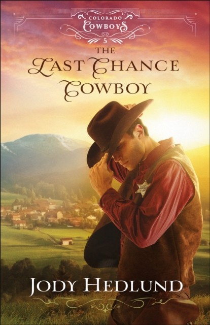 Last Chance Cowboy (Colorado Cowboys Book #5), Jody Hedlund