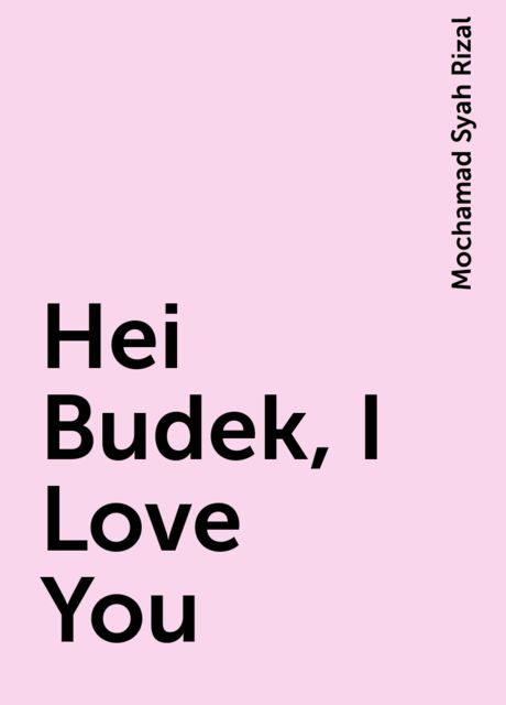 Hei Budek, I Love You, Mochamad Syah Rizal