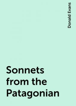 Sonnets from the Patagonian, Donald Evans