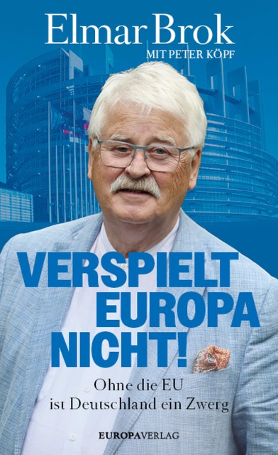 Verspielt Europa nicht, Peter Köpf, Elmar Brok