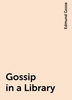 Gossip in a Library, Edmund Gosse
