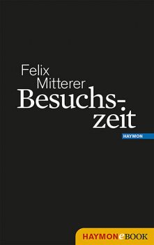 Besuchszeit, Felix Mitterer