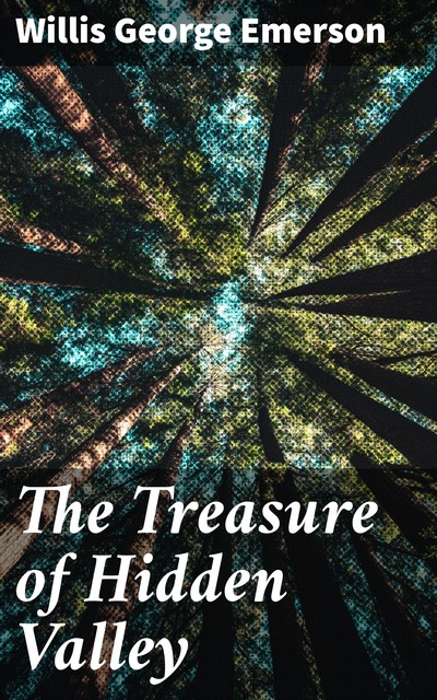 The Treasure of Hidden Valley, Willis George Emerson