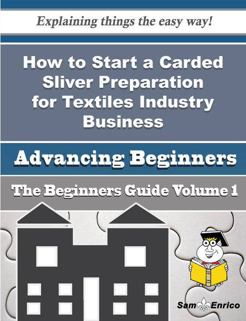 How to Start a Carded Sliver Preparation for Textiles Industry Business (Beginners Guide), Enedina Bowling