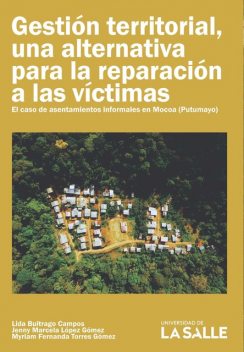 Gestión territorial, una alternativa para la reparación a las víctimas, Jenny Marcela López Gómez, Lida Buitrago Campos, Myriam Fernanda Torres Gómez