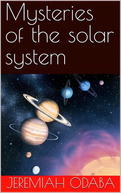 Mysteries of the solar system, Jeremiah Odaba