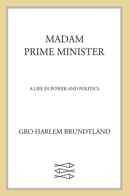 Madam Prime Minister, Gro Harlem Brundtland