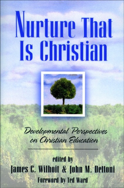 Nurture That Is Christian, James C. Wilhoit, John M. Dettoni
