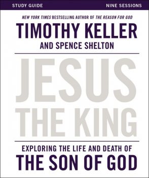 Jesus the King Study Guide, Timothy Keller