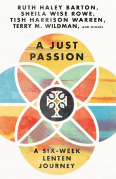 A Just Passion, Ruth Barton, Terry M.Wildman, Tish Harrison Warren, Sheila Wise Rowe