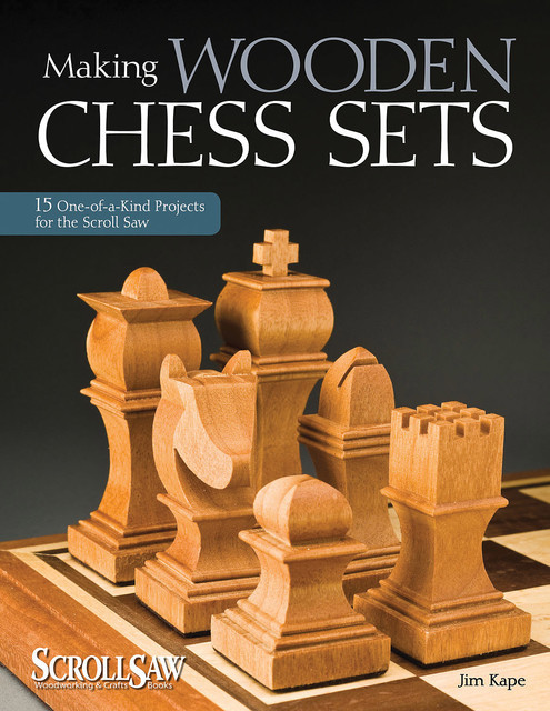 Making Wooden Chess Sets, Jim Kape