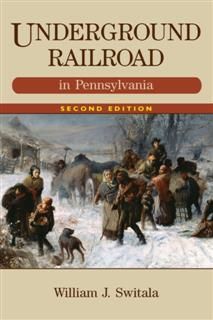 Underground Railroad in Pennsylvania, William J. Switala