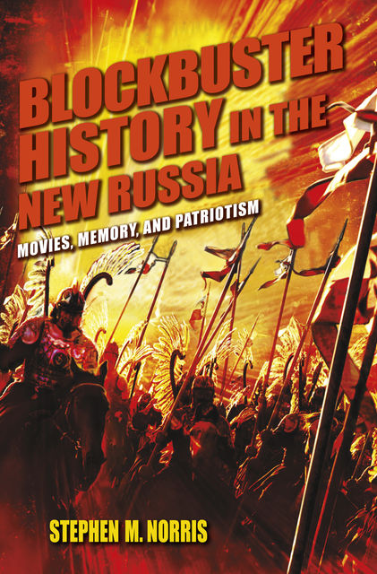 Blockbuster History in the New Russia, Stephen M.Norris