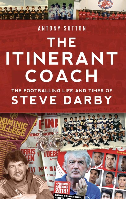 The Itinerant Coach – The Footballing Life and Times of Steve Darby, Antony Sutton