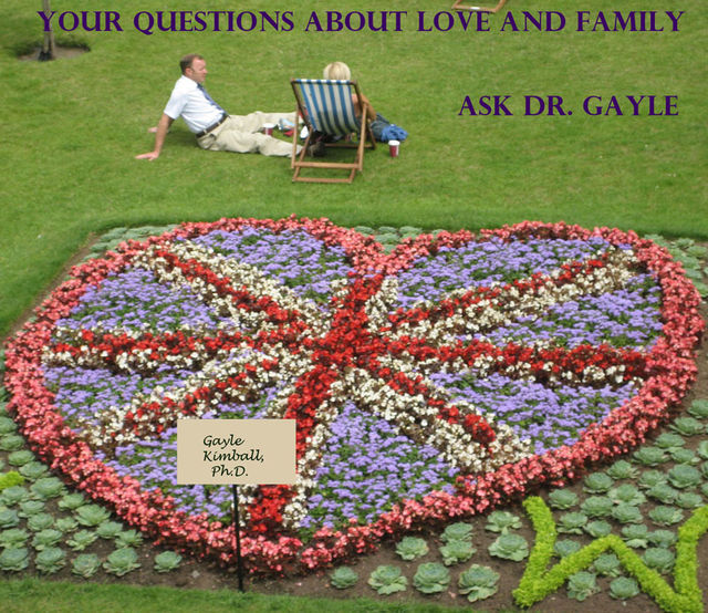 Your Questions About Love and Family: Ask Dr. Gayle, Ph.D.Kimball