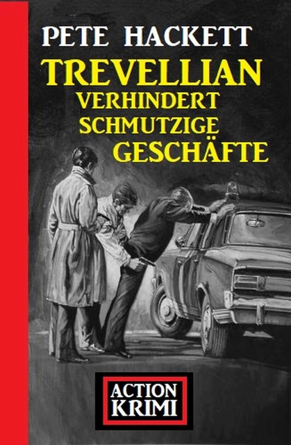 Trevellian verhindert schmutzige Geschäfte: Action Krimi, Pete Hackett