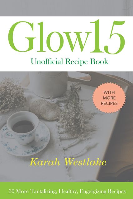 Glow 15 Unofficial Recipe Book, Karah Westlake