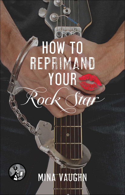 How to Reprimand Your Rock Star, Mina Vaughn