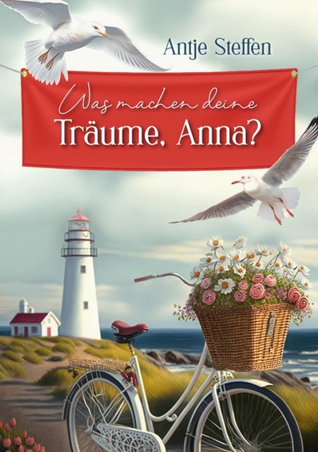 Was machen deine Träume, Anna, Antje Steffen