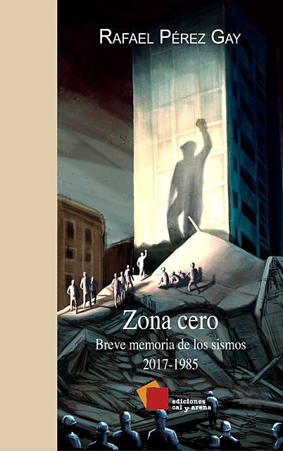Zona cero. Breve memoria de los sismos 2017-1985, Rafael Pérez Gay