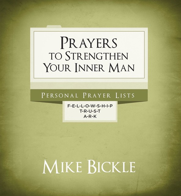 Prayers to Strengthen Your Inner Man, Mike Bickle