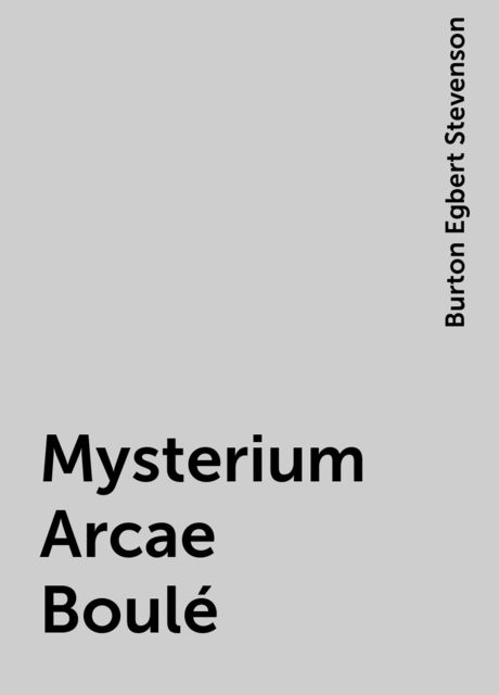 Mysterium Arcae Boulé, Burton Egbert Stevenson