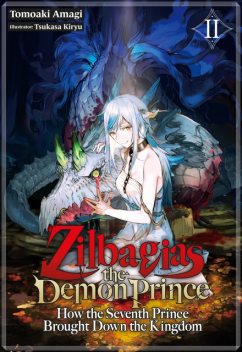 Zilbagias the Demon Prince: How the Seventh Prince Brought Down the Kingdom Volume 2, Tomoaki Amagi