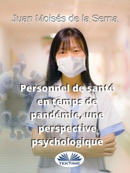 Personnel De Santé En Temps De Pandémie, Une Perspective Psychologique, Juan Moisés De La Serna