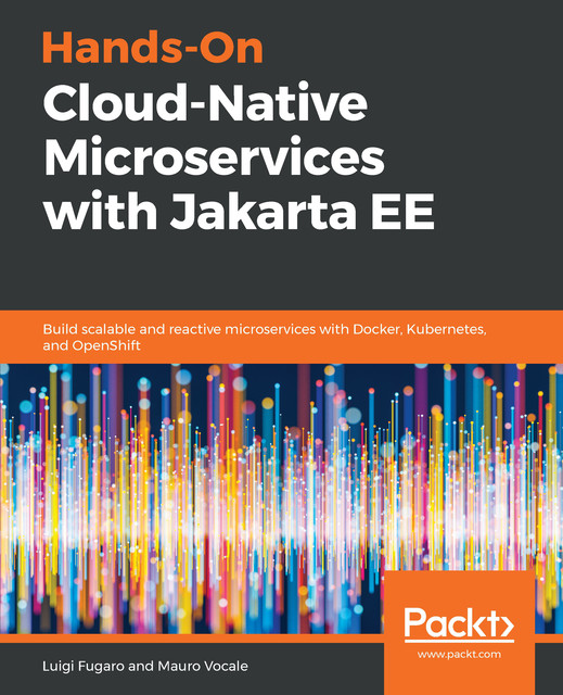 Hands-On Cloud-Native Microservices with Jakarta EE, Luigi Fugaro, Mauro Vocale
