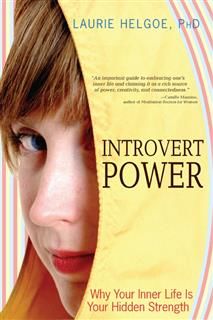 Introvert Power - Why Your Inner Life Is Your Hidden Strength, Laurie Helgoe