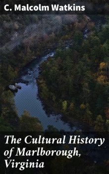 The Cultural History of Marlborough, Virginia, C.Malcolm Watkins
