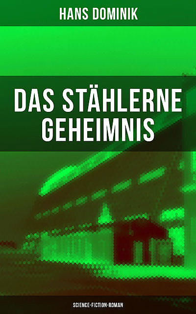 Das stählerne Geheimnis (Science-Fiction-Roman), Hans Dominik