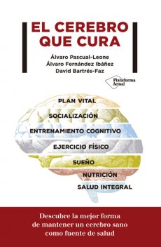 El cerebro que cura, Álvaro Ibañez, Álvaro Pascual-Leone, David Bartrés-Faz