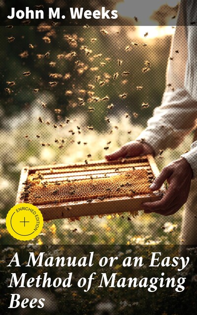 A Manual or an Easy Method of Managing Bees, John Weeks