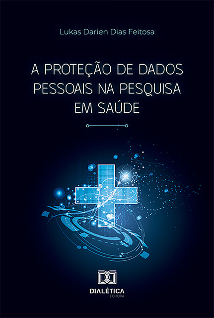 A Proteção de Dados Pessoais na Pesquisa em Saúde, Lukas Darien Dias Feitosa