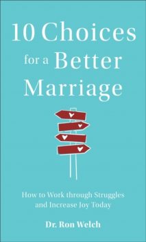 10 Choices for a Better Marriage, Ron Welch
