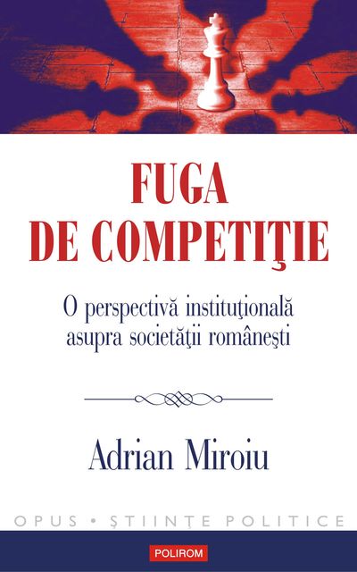 Fuga de competiție. O perspectivă instituțională asupra societății românești, Adrian Miroiu