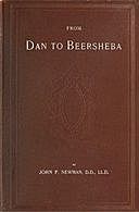 From Dan to Beersheba A Description of the Wonderful Land with Maps and Engravings and a Prologue by the Author Containing the Latest Explorations and Discoveries, John Newman