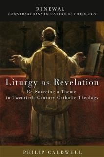 Liturgy as Revelation, Philip Caldwell