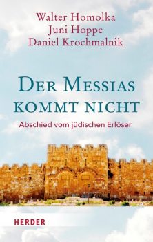 Der Messias kommt nicht, Walter Homolka, Daniel Krochmalnik, Juni Hoppe