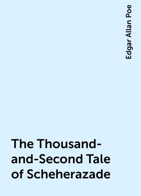 The Thousand-and-Second Tale of Scheherazade, Edgar Allan Poe