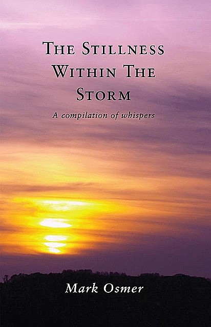 The Stillness Within The Storm: A compilation of whispers, Mark Osmer