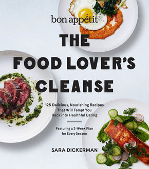 Bon Appetit: The Food Lover's Cleanse, Sara Dickerman