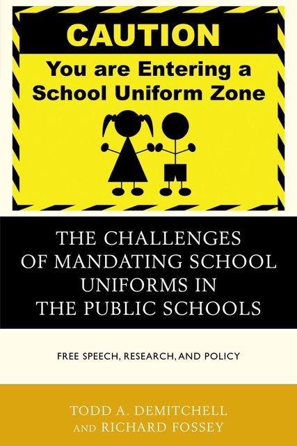 The Challenges of Mandating School Uniforms in the Public Schools, Richard Fossey, Todd A. DeMitchell