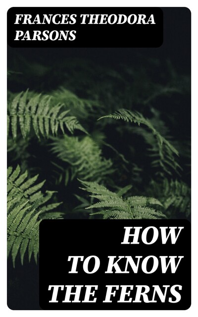 How to Know the Ferns, Frances Theodora Parsons