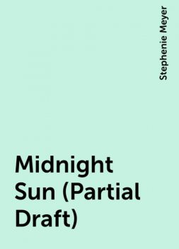 Midnight Sun (Partial Draft), Stephenie Meyer